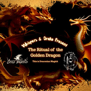 The Ritual of the Golden Dragon with Whispers & Drako..