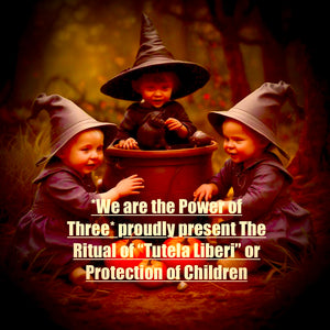 *We are the Power of Three* are proud to present - The Ritual of “Tutela Liberi” or Protection of Children