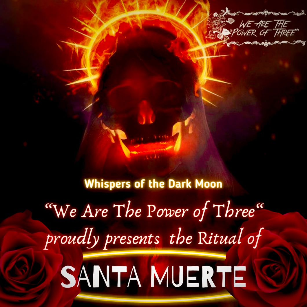 We are the “Power of Three” presents The Ritual of Santa Muerte