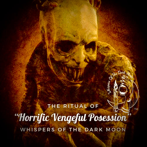 The Ritual of Horriffic Vengeful Possession